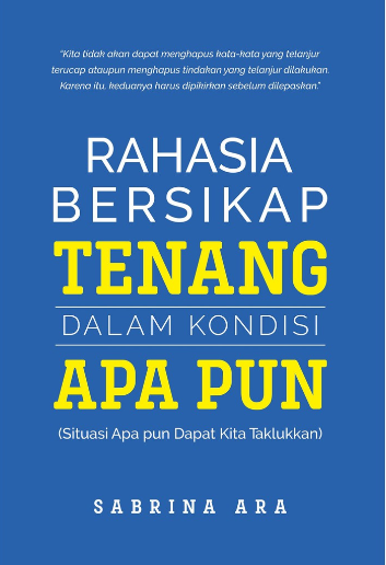 Rahasia bersikap tenang dalam kondisi apapun : situasi apapun dapat kita taklukkan