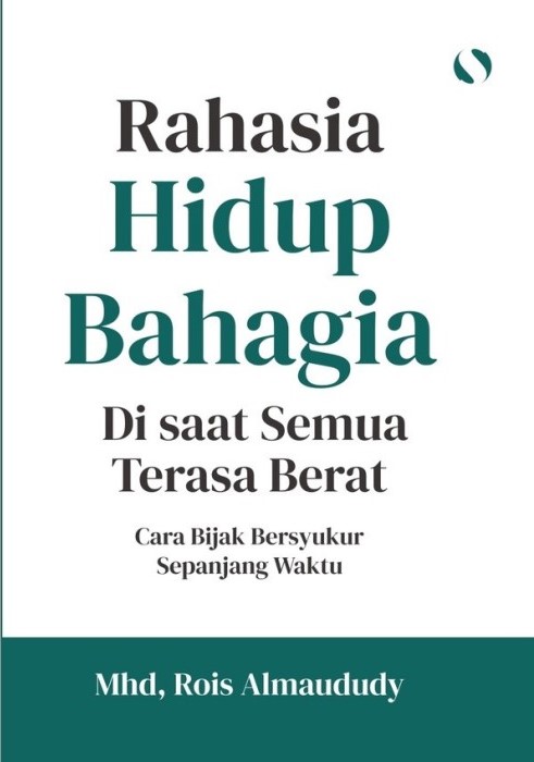 Rahasia Hidup Bahagia Di saat Semua Terasa Berat