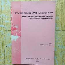 Pembangunan dan lingkungan: Meniti Gagasan dan Pelaksanaan Suistainable development
