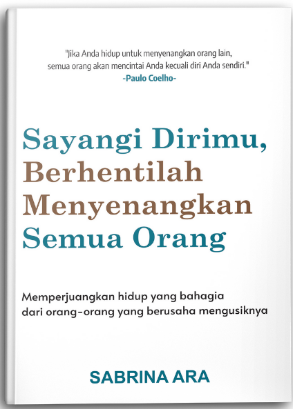 Sayangi dirimu,berhentilah menyenangkan semua orang